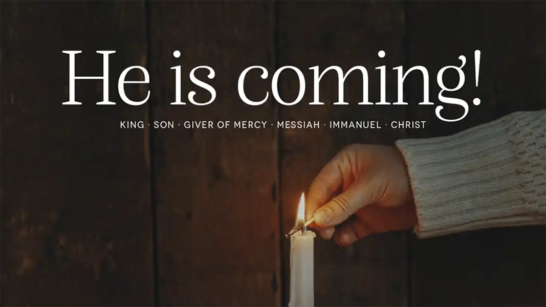 He is coming