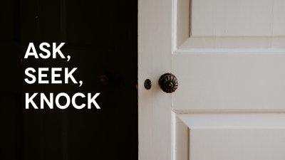Ask, Seek, Knock