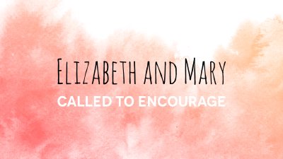 Elizabeth and Mary