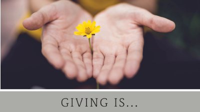 Giving is...