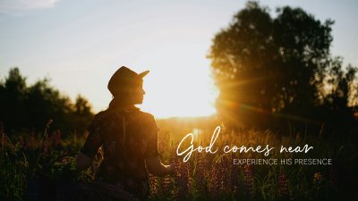 God comes near  Experience His presence
