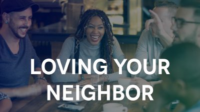 Loving Your Neighbor