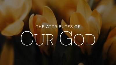 The Attributes of Our God