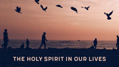 The Holy Spirit in Our Lives