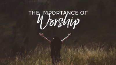The Importance of Worship
