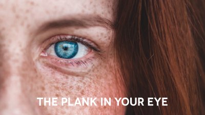 The Plank In Your Eye