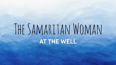 The Samaritan Woman