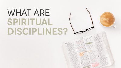 What Are Spiritual Disciplines